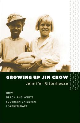 Growing Up Jim Crow: How Black and White Southern Children Growing Up Jim Crow: How Black and White Southern Children